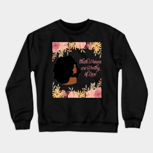 Black Women are Worth of Love Crewneck Sweatshirt